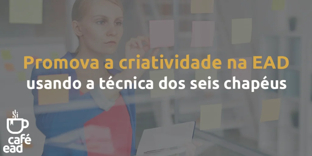 Café EAD - Técnica do seis chapéus