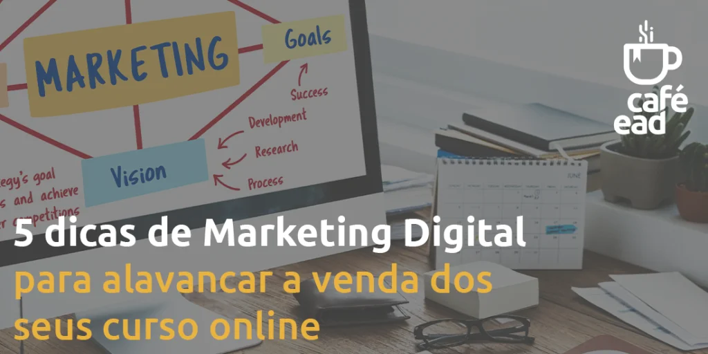 Café EAD - 5 dicas de Marketing Digital para alavancar a venda dos seus curso online