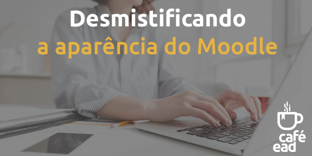 cafe-ead-desmistificando-a-aparencia-do-moodle
