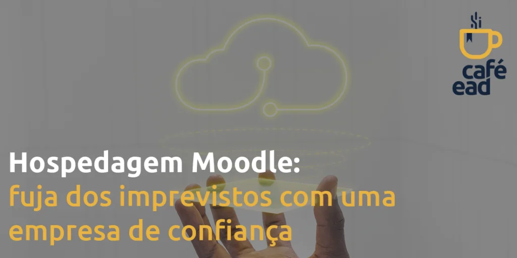 Café EAD - Hospedagem Moodle: fuja dos imprevistos com uma empresa de confiança