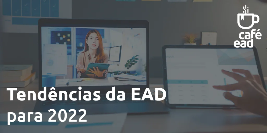 Café EAD - Tendências da EAD para 2022