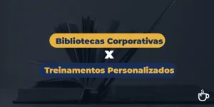 cafe-ead-bibliotecas-corporativas-x-treinamentos-personalizados