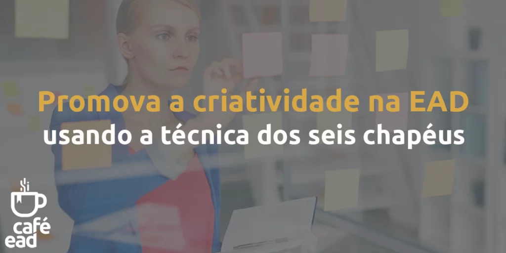 Café EAD - Técnica do seis chapéus