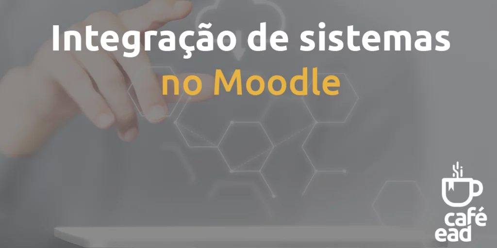 Café EAD - Integração de sistemas no Moodle